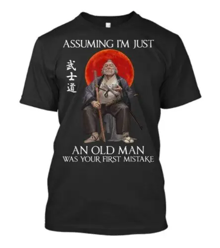 Samurai ob Predpostavki, da sem Samo starec je Bila Vaša Prva Napaka Smešno Črni T-Shirt